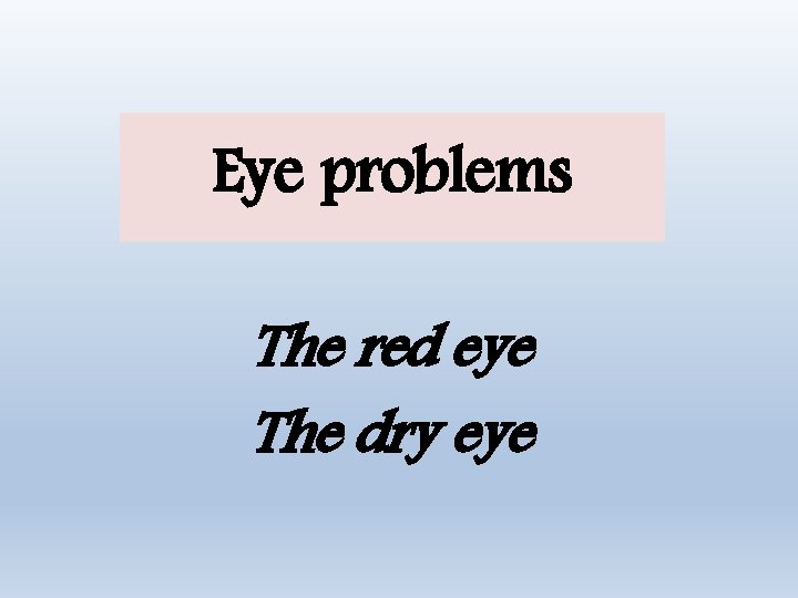 Eye problems The red eye The dry eye 