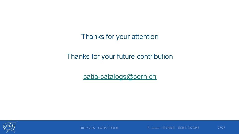 Thanks for your attention Thanks for your future contribution catia-catalogs@cern. ch 2019 -12 -05