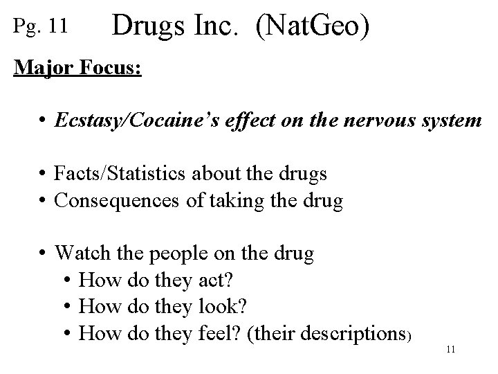 Pg. 11 Drugs Inc. (Nat. Geo) Major Focus: • Ecstasy/Cocaine’s effect on the nervous