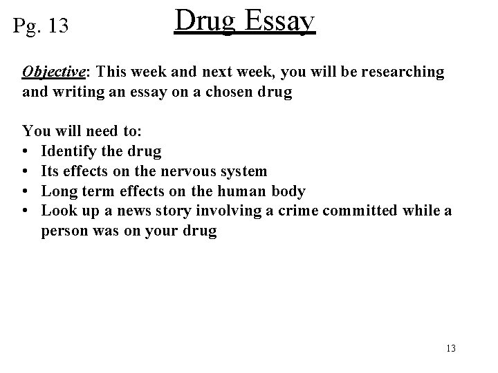 Pg. 13 Drug Essay Objective: This week and next week, you will be researching