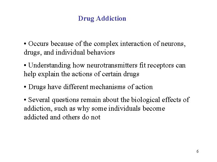 Drug Addiction • Occurs because of the complex interaction of neurons, drugs, and individual