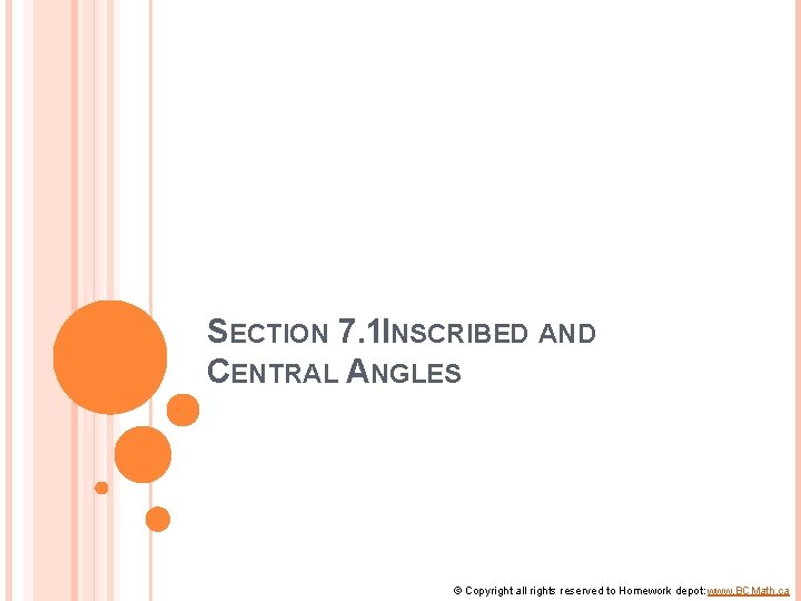 SECTION 7. 1 INSCRIBED AND CENTRAL ANGLES © Copyright all rights reserved to Homework