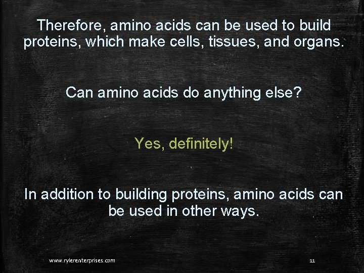 Therefore, amino acids can be used to build proteins, which make cells, tissues, and Therefore, amino acids can be used to build proteins, which make cells, tissues, and
