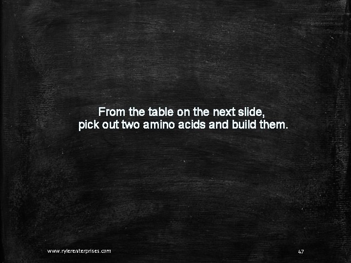 From the table on the next slide, pick out two amino acids and build From the table on the next slide, pick out two amino acids and build