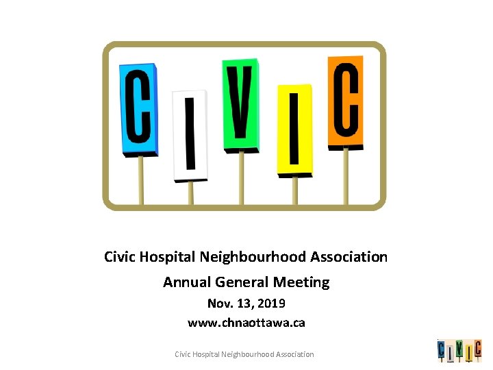 Civic Hospital Neighbourhood Association Annual General Meeting Nov. 13, 2019 www. chnaottawa. ca Civic