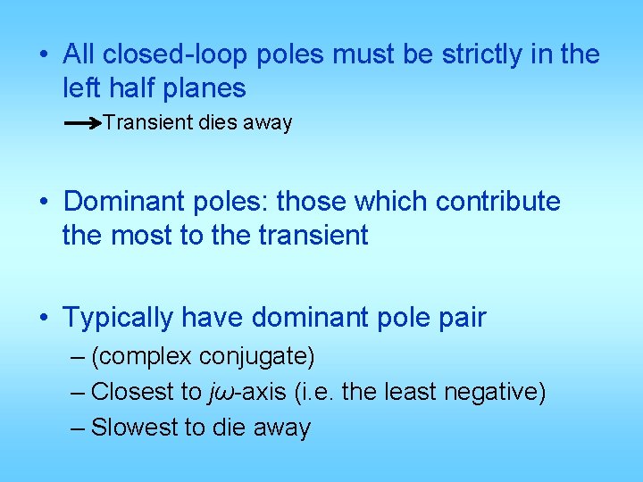  • All closed-loop poles must be strictly in the left half planes Transient