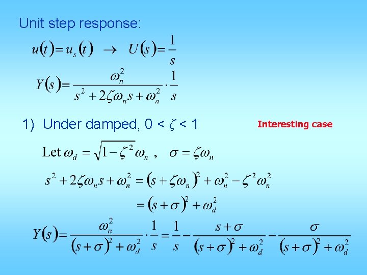 Unit step response: 1) Under damped, 0 < ζ < 1 Interesting case 
