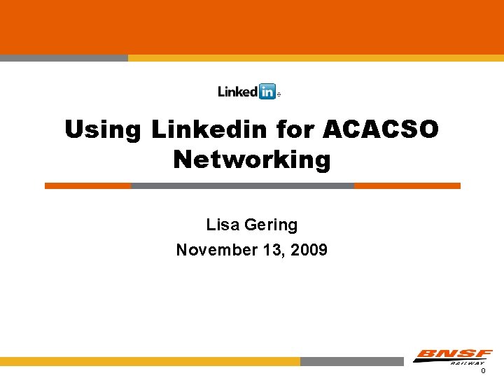 Using Linkedin for ACACSO Networking Lisa Gering November 13, 2009 0 