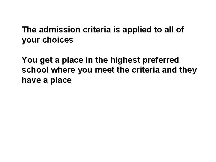 The admission criteria is applied to all of your choices You get a place