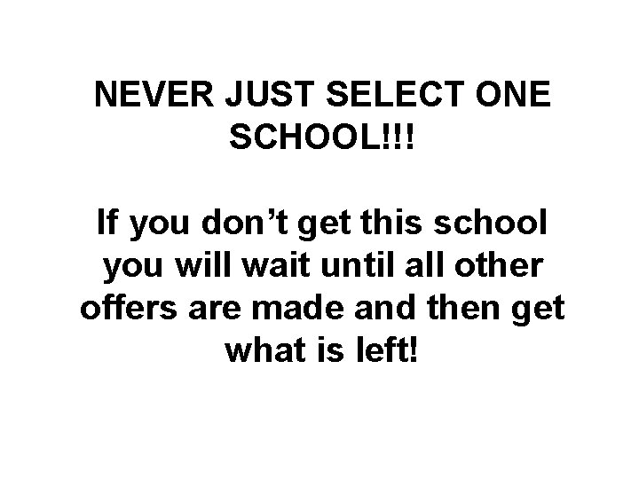 NEVER JUST SELECT ONE SCHOOL!!! If you don’t get this school you will wait
