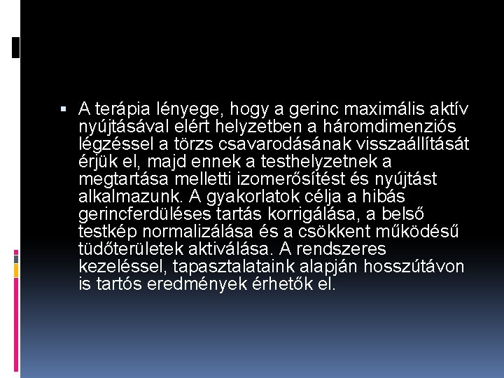  A terápia lényege, hogy a gerinc maximális aktív nyújtásával elért helyzetben a háromdimenziós