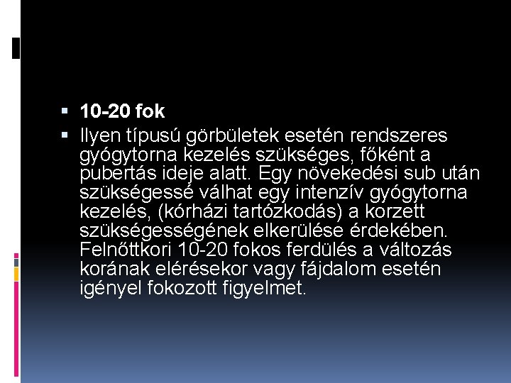  10 -20 fok Ilyen típusú görbületek esetén rendszeres gyógytorna kezelés szükséges, főként a