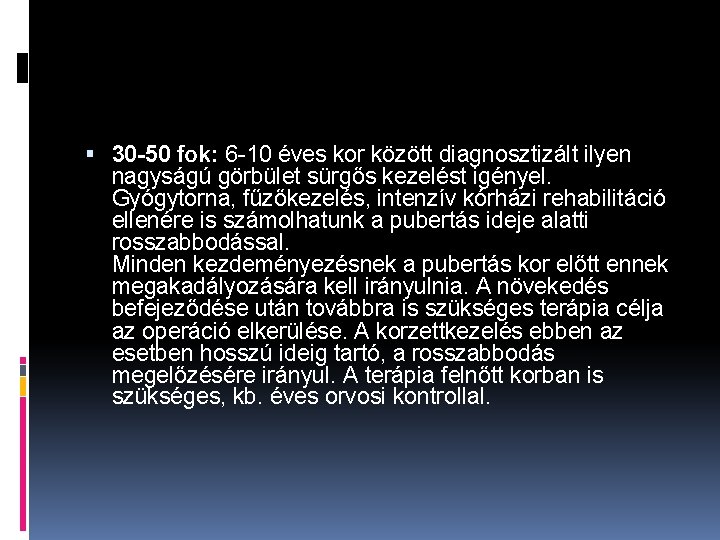  30 -50 fok: 6 -10 éves kor között diagnosztizált ilyen nagyságú görbület sürgős