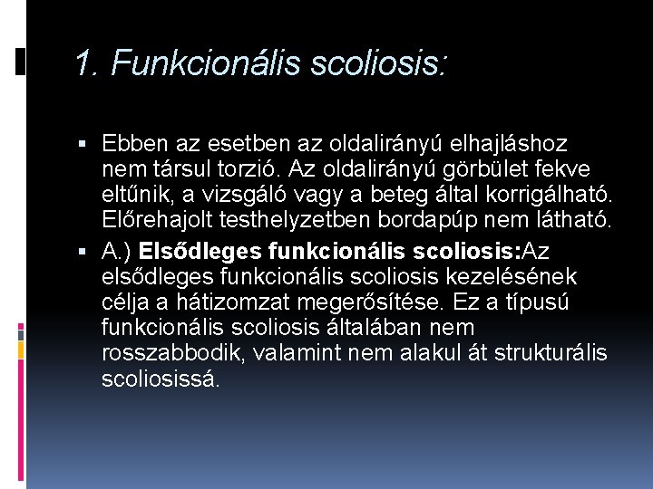 1. Funkcionális scoliosis: Ebben az esetben az oldalirányú elhajláshoz nem társul torzió. Az oldalirányú