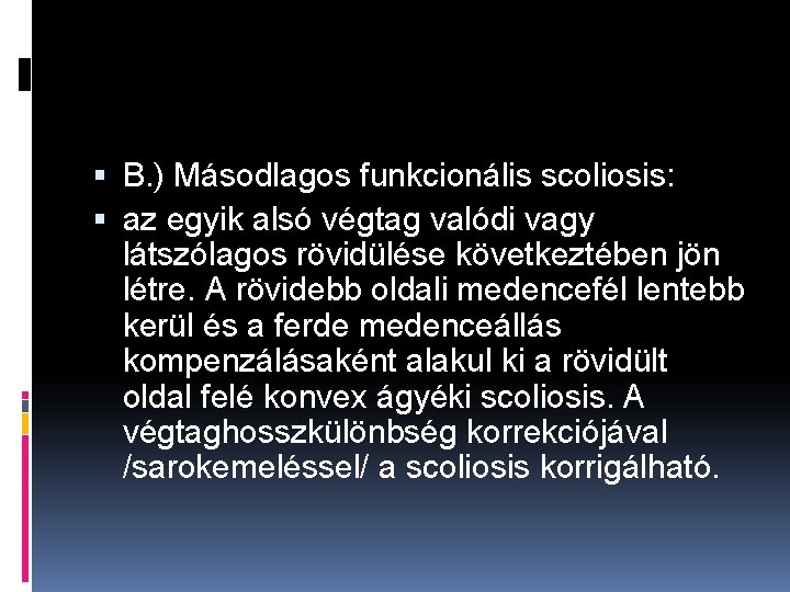  B. ) Másodlagos funkcionális scoliosis: az egyik alsó végtag valódi vagy látszólagos rövidülése