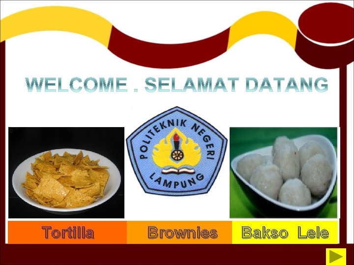 Welcome welcome Tortilla Brownies Bakso Lele 