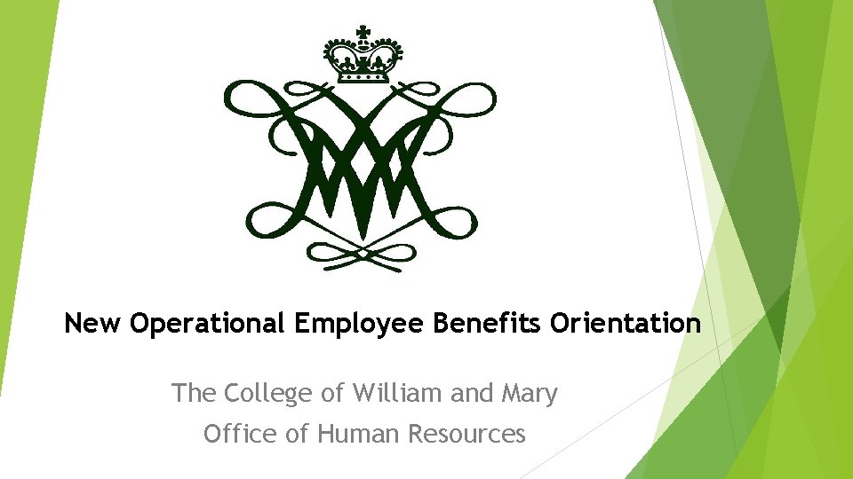 New Operational Employee Benefits Orientation The College of William and Mary Office of Human