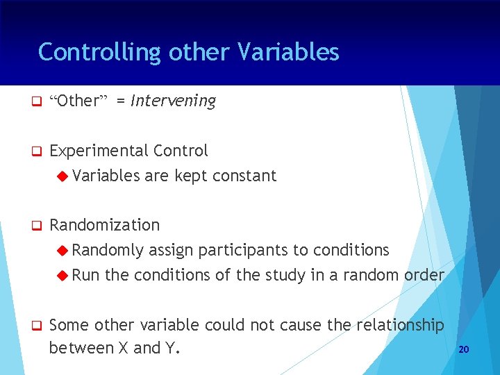 Controlling other Variables q “Other” = Intervening q Experimental Control Variables are kept constant