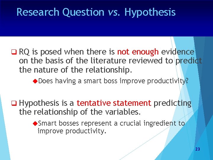 Research Question vs. Hypothesis q RQ is posed when there is not enough evidence