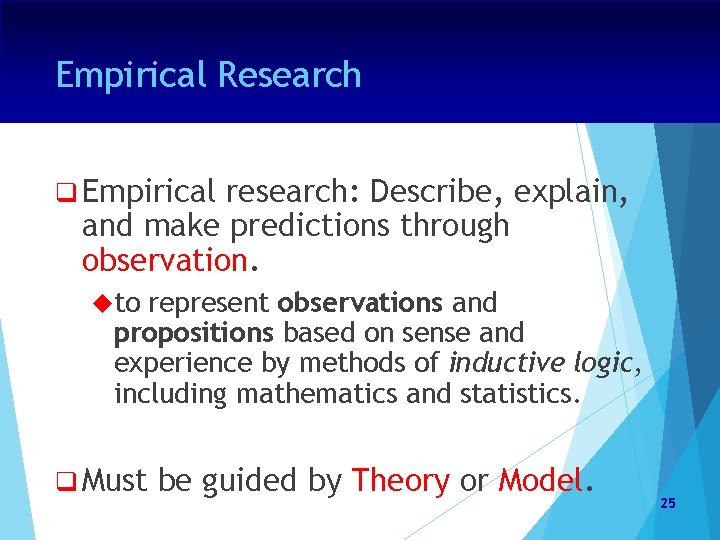 Empirical Research q Empirical research: Describe, explain, and make predictions through observation. to represent