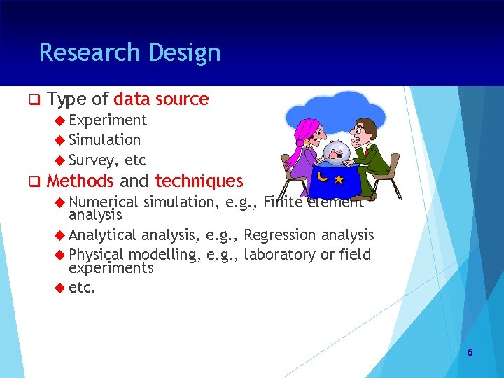 Research Design q Type of data source Experiment Simulation Survey, q etc Methods and