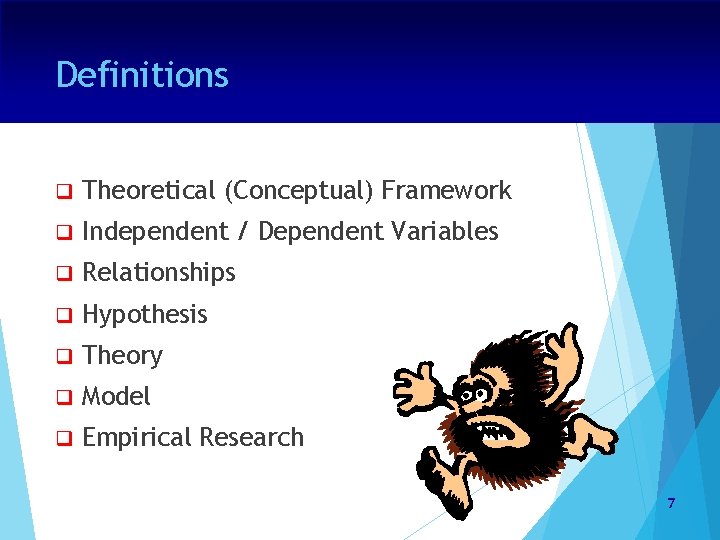 Definitions q Theoretical (Conceptual) Framework q Independent / Dependent Variables q Relationships q Hypothesis