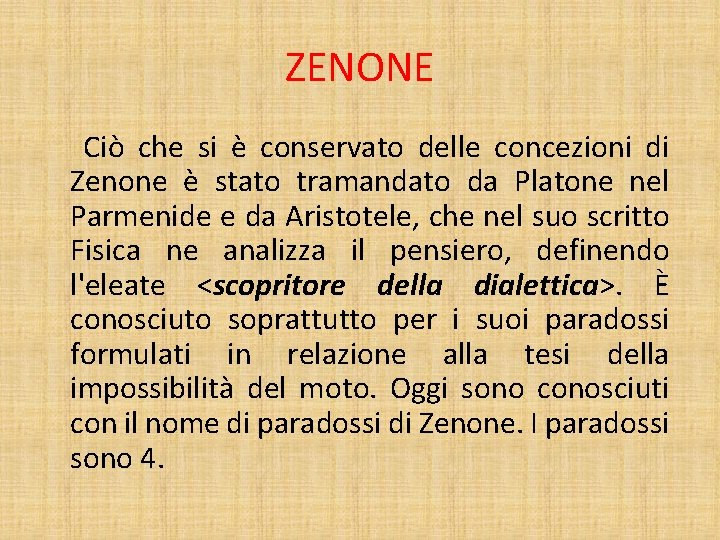 ZENONE Ciò che si è conservato delle concezioni di Zenone è stato tramandato da