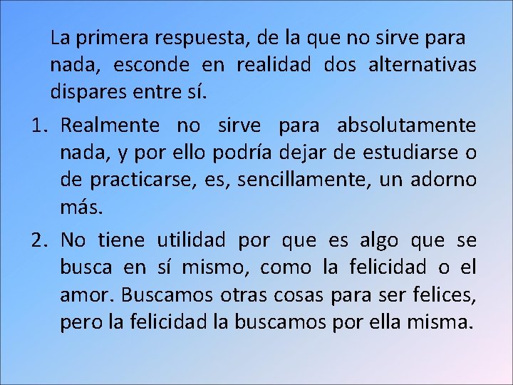 La primera respuesta, de la que no sirve para nada, esconde en realidad dos