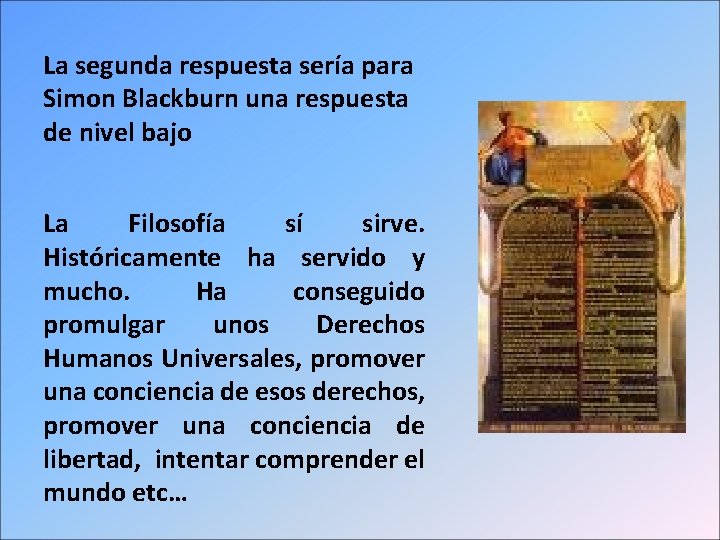 La segunda respuesta sería para Simon Blackburn una respuesta de nivel bajo La Filosofía