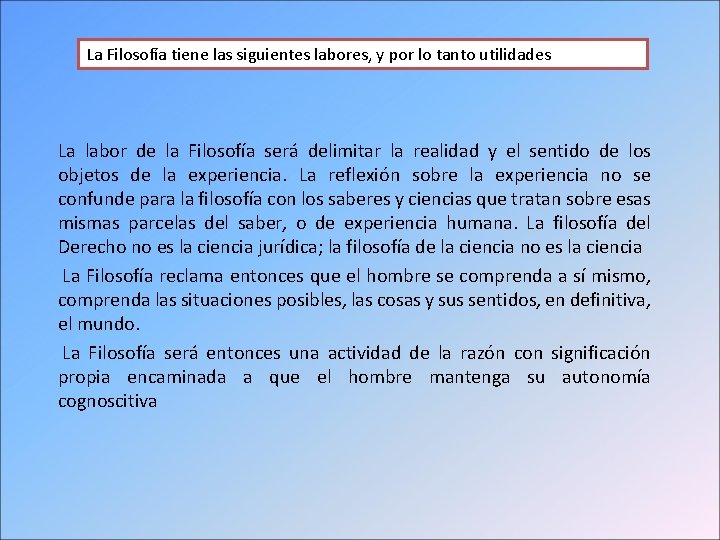 La Filosofía tiene las siguientes labores, y por lo tanto utilidades La labor de