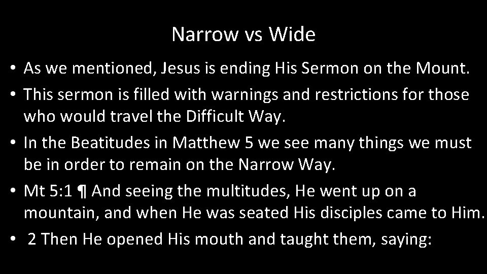 Narrow vs Wide • As we mentioned, Jesus is ending His Sermon on the