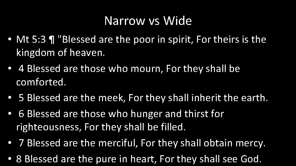 Narrow vs Wide • Mt 5: 3 ¶ "Blessed are the poor in spirit,