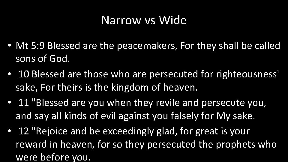 Narrow vs Wide • Mt 5: 9 Blessed are the peacemakers, For they shall