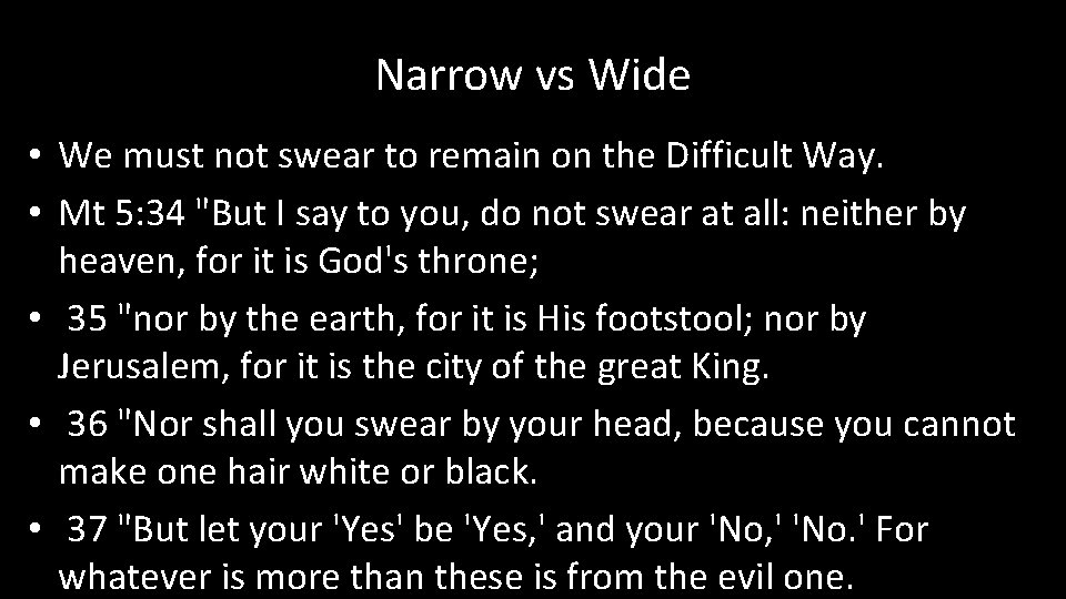 Narrow vs Wide • We must not swear to remain on the Difficult Way.