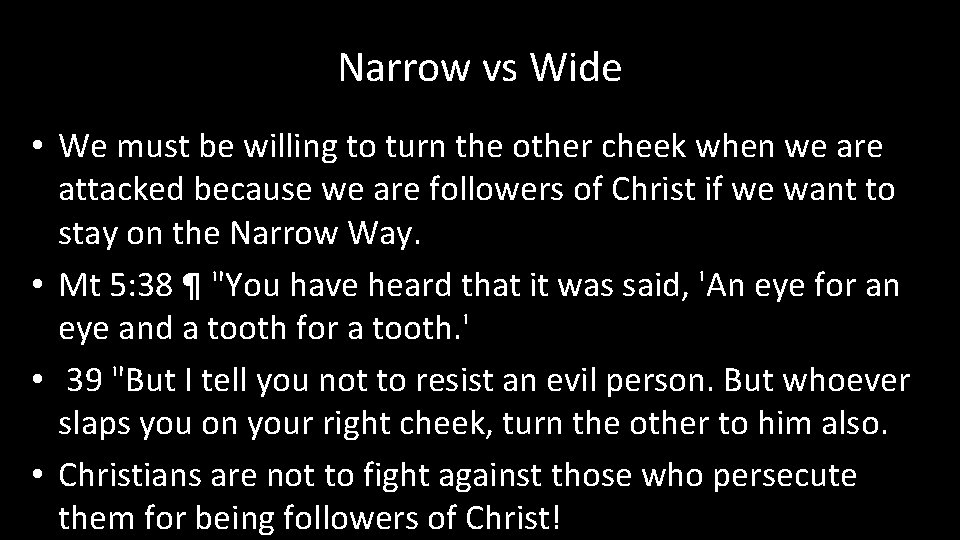 Narrow vs Wide • We must be willing to turn the other cheek when