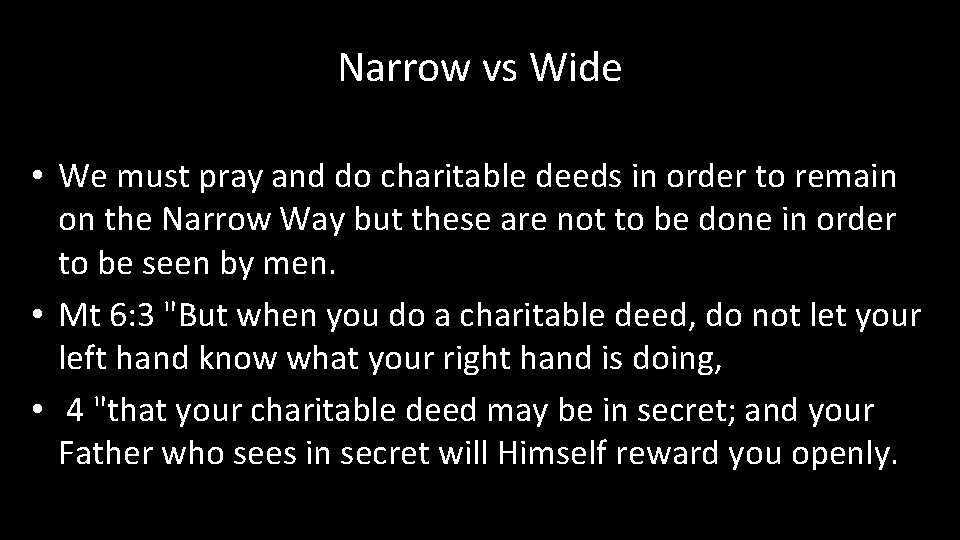 Narrow vs Wide • We must pray and do charitable deeds in order to