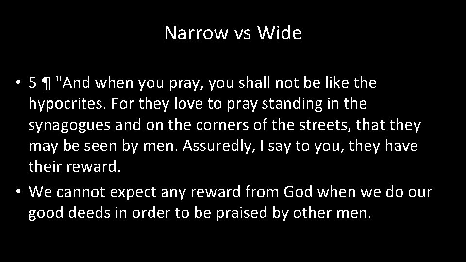 Narrow vs Wide • 5 ¶ "And when you pray, you shall not be