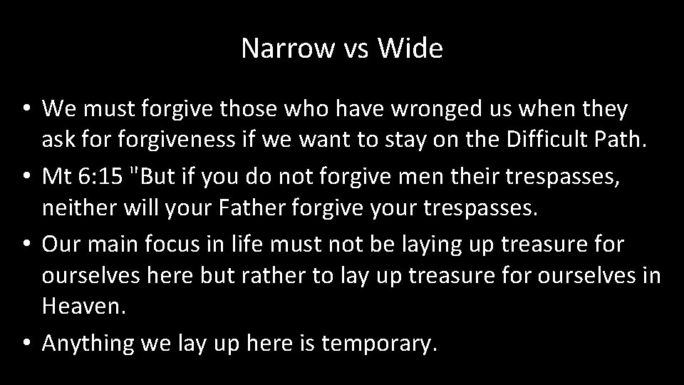 Narrow vs Wide • We must forgive those who have wronged us when they