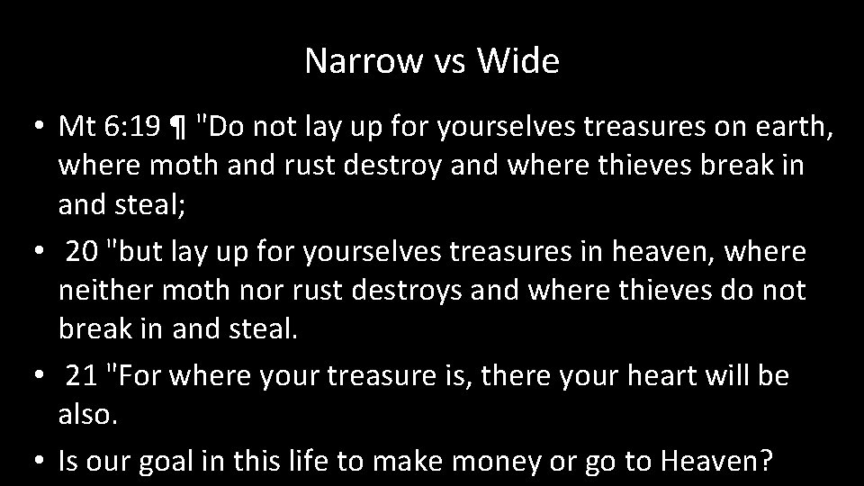 Narrow vs Wide • Mt 6: 19 ¶ "Do not lay up for yourselves