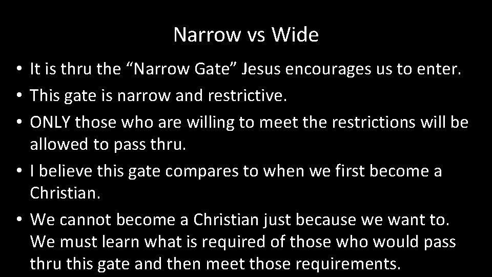 Narrow vs Wide • It is thru the “Narrow Gate” Jesus encourages us to