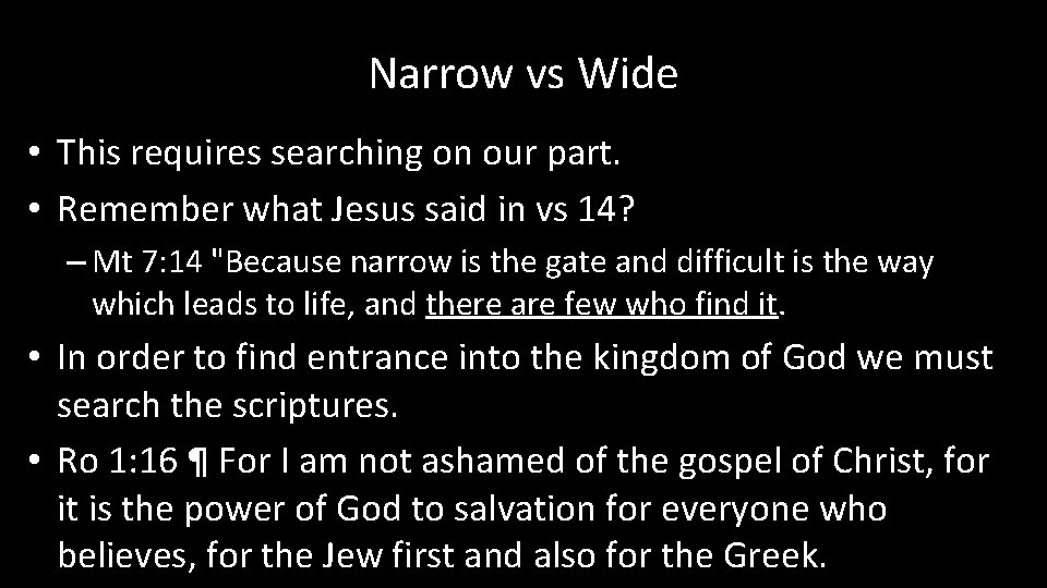 Narrow vs Wide • This requires searching on our part. • Remember what Jesus