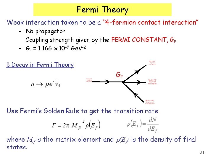 Fermi Theory Weak interaction taken to be a “ 4 -fermion contact interaction” –