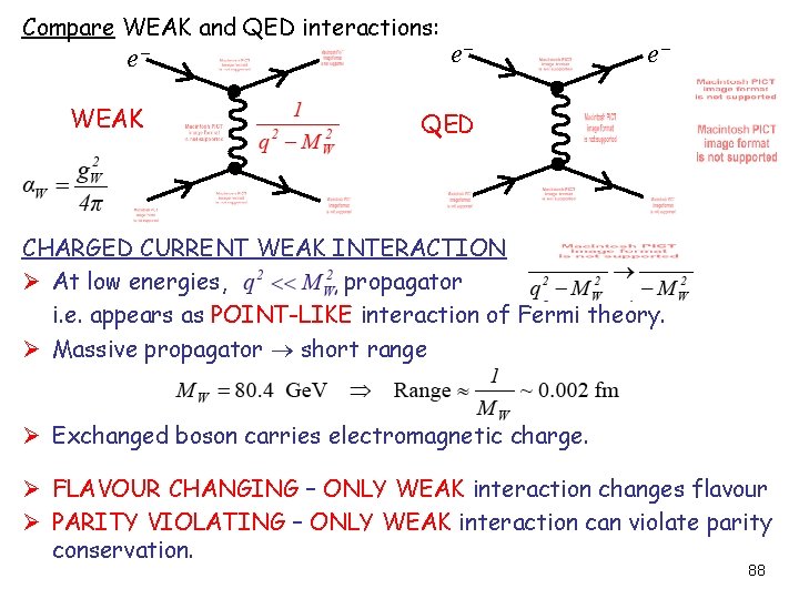 Compare WEAK and QED interactions: e e WEAK QED e CHARGED CURRENT WEAK INTERACTION