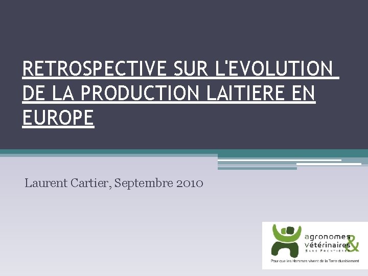 RETROSPECTIVE SUR L'EVOLUTION DE LA PRODUCTION LAITIERE EN EUROPE Laurent Cartier, Septembre 2010 