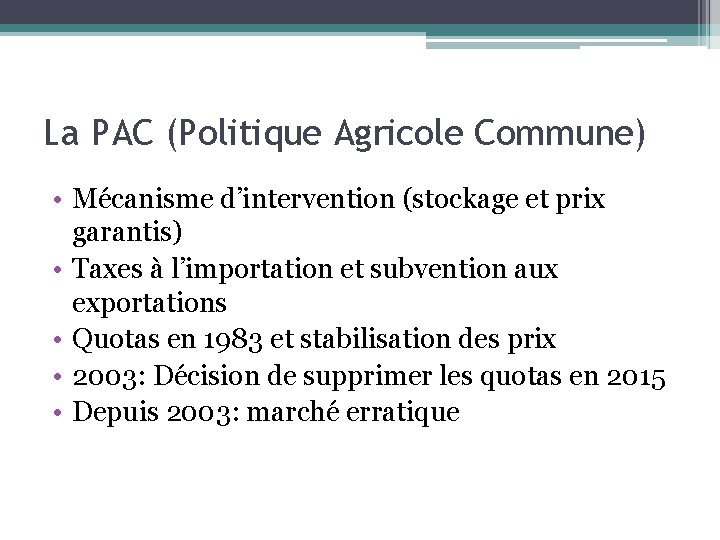La PAC (Politique Agricole Commune) • Mécanisme d’intervention (stockage et prix garantis) • Taxes