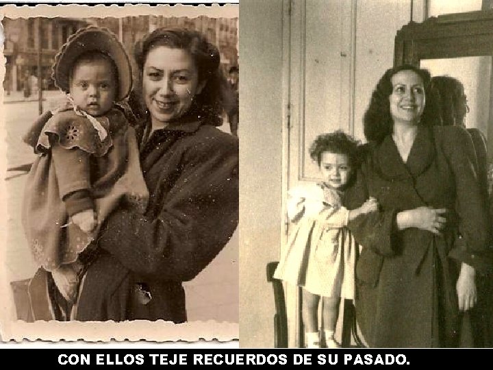 CON ELLOS TEJE RECUERDOS DE SU PASADO. 