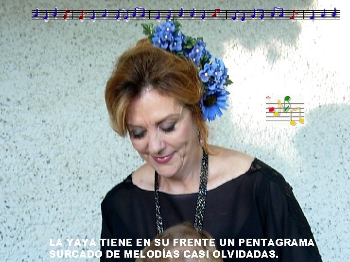 LA YAYA TIENE EN SU FRENTE UN PENTAGRAMA SURCADO DE MELODÍAS CASI OLVIDADAS. 