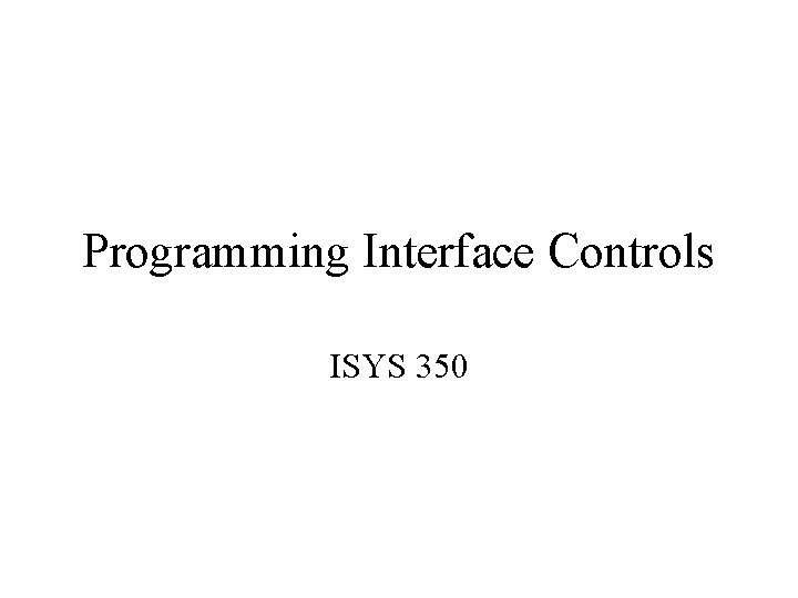 Programming Interface Controls ISYS 350 