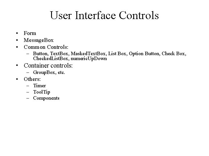 User Interface Controls • Form • Message. Box • Common Controls: – Button, Text.