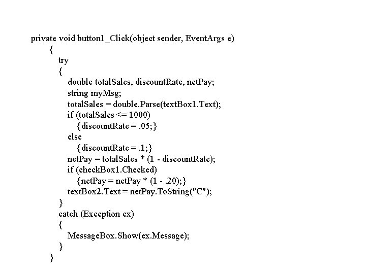 private void button 1_Click(object sender, Event. Args e) { try { double total. Sales,